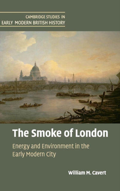 The Smoke of London : Energy and Environment in the Early Modern City, Hardback Book