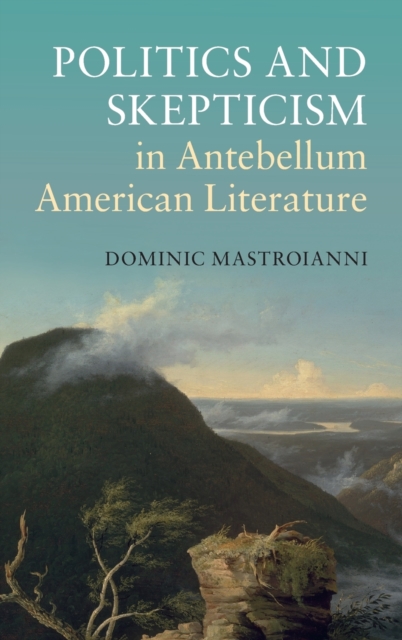 Politics and Skepticism in Antebellum American Literature, Hardback Book