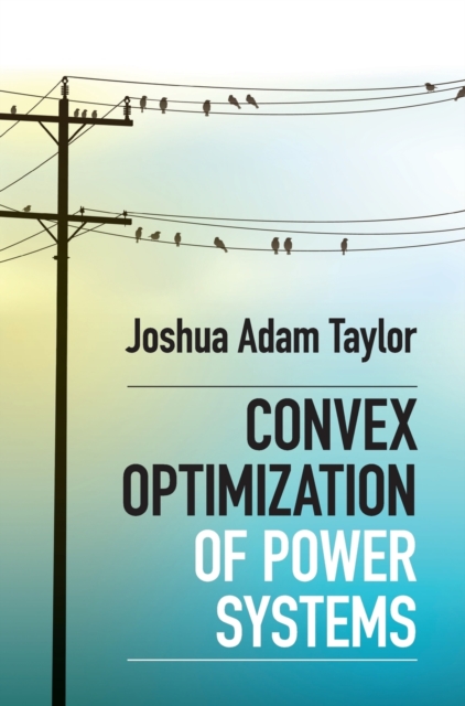 Convex Optimization of Power Systems, Hardback Book