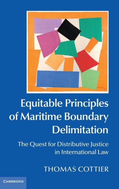 Equitable Principles of Maritime Boundary Delimitation : The Quest for Distributive Justice in International Law, Hardback Book