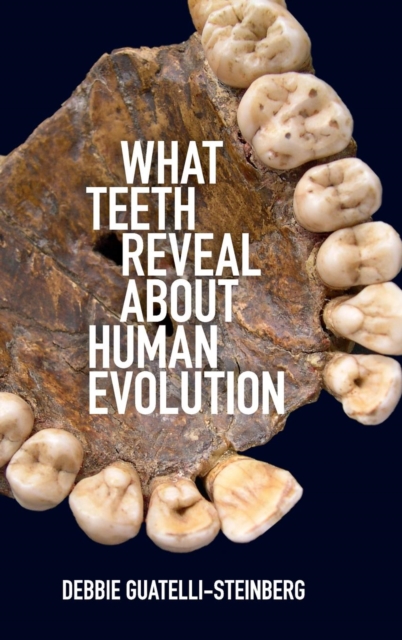 What Teeth Reveal about Human Evolution, Hardback Book