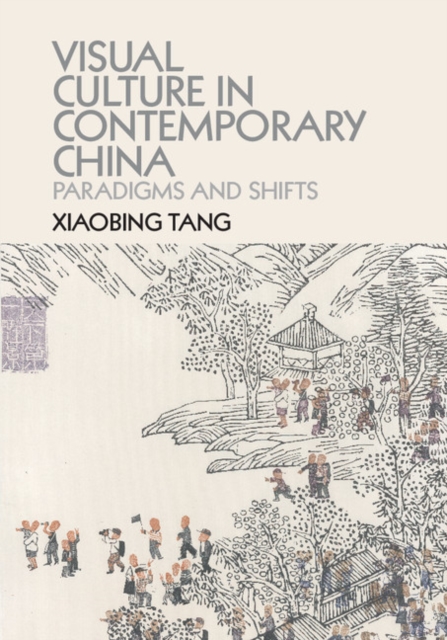 Visual Culture in Contemporary China : Paradigms and Shifts, Hardback Book