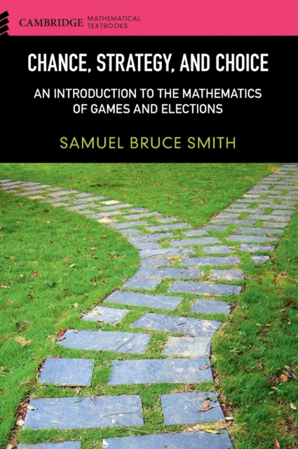 Chance, Strategy, and Choice : An Introduction to the Mathematics of Games and Elections, Hardback Book