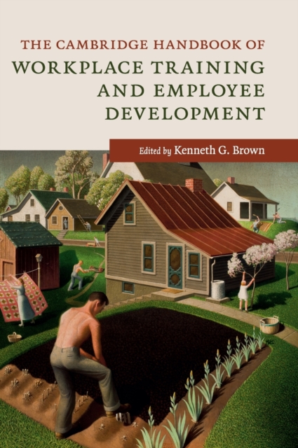 The Cambridge Handbook of Workplace Training and Employee Development, Hardback Book