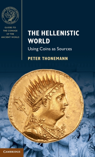 The Hellenistic World : Using Coins as Sources, Hardback Book