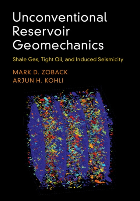 Unconventional Reservoir Geomechanics : Shale Gas, Tight Oil, and Induced Seismicity, Hardback Book