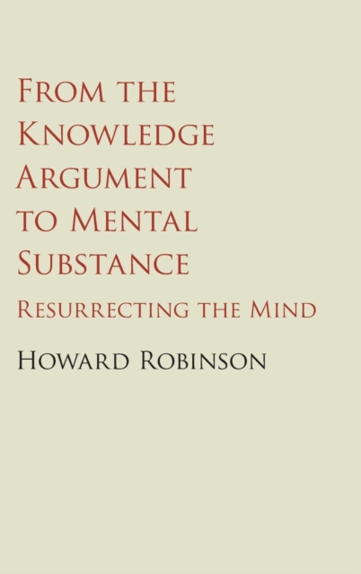 From the Knowledge Argument to Mental Substance : Resurrecting the Mind, Hardback Book