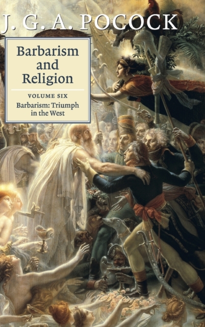 Barbarism and Religion: Volume 6, Barbarism: Triumph in the West, Hardback Book