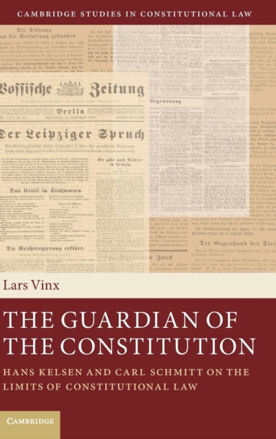 The Guardian of the Constitution : Hans Kelsen and Carl Schmitt on the Limits of Constitutional Law, Hardback Book