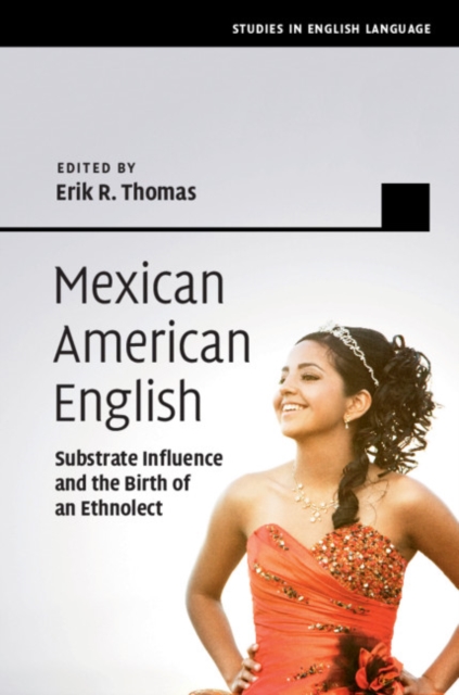 Mexican American English : Substrate Influence and the Birth of an Ethnolect, Hardback Book