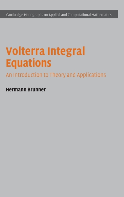 Volterra Integral Equations : An Introduction to Theory and Applications, Hardback Book