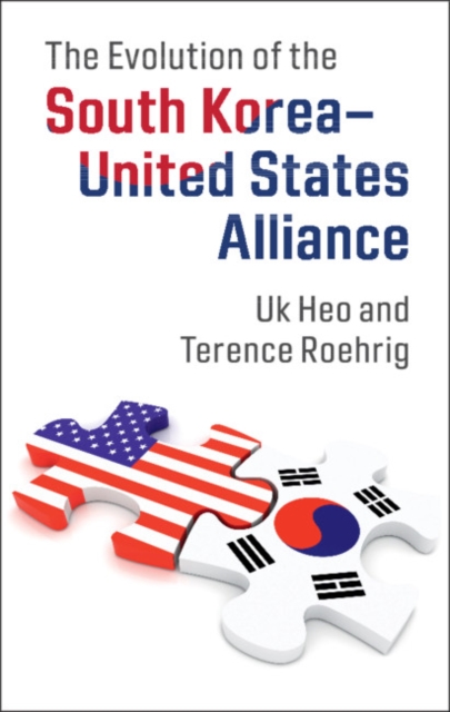 The Evolution of the South Korea-United States Alliance, Hardback Book