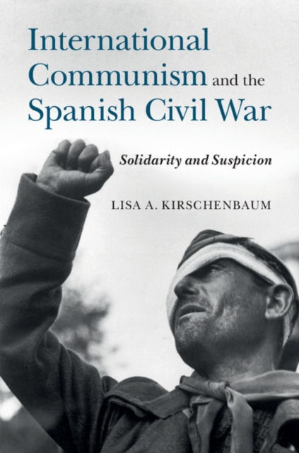 International Communism and the Spanish Civil War : Solidarity and Suspicion, Hardback Book