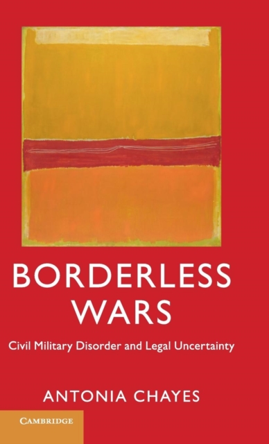 Borderless Wars : Civil Military Disorder and Legal Uncertainty, Hardback Book