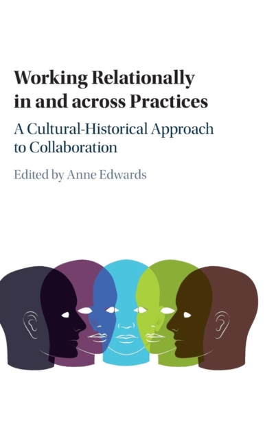 Working Relationally in and across Practices : A Cultural-Historical Approach to Collaboration, Hardback Book