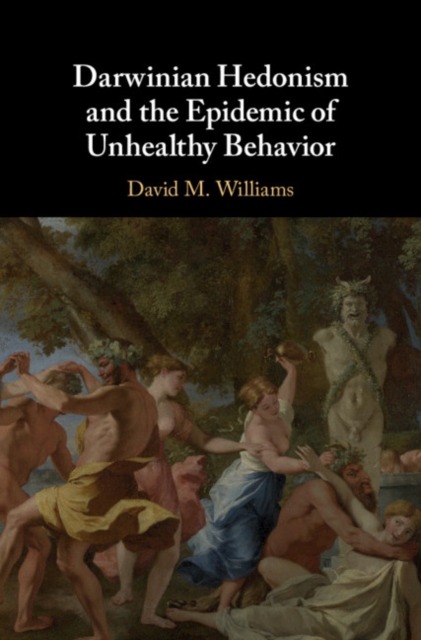 Darwinian Hedonism and the Epidemic of Unhealthy Behavior, Hardback Book