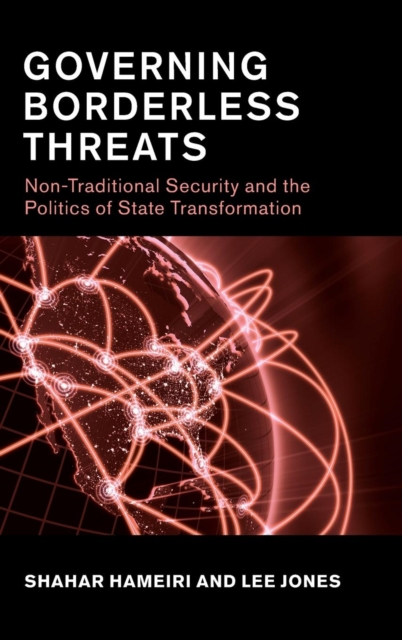 Governing Borderless Threats : Non-Traditional Security and the Politics of State Transformation, Hardback Book