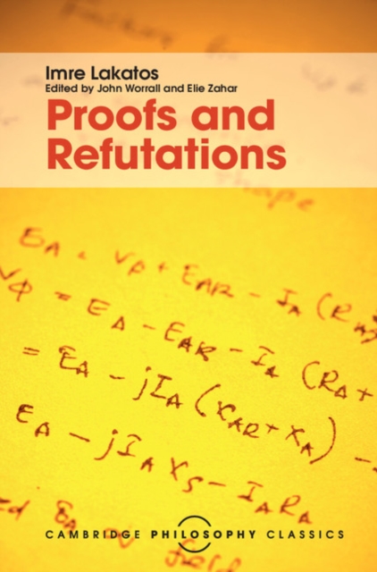 Proofs and Refutations : The Logic of Mathematical Discovery, Hardback Book