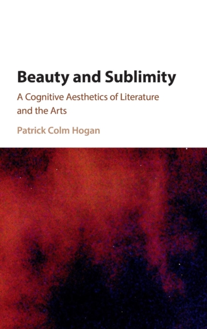 Beauty and Sublimity : A Cognitive Aesthetics of Literature and the Arts, Hardback Book