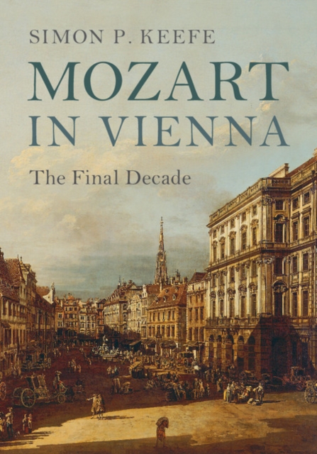 Mozart in Vienna : The Final Decade, Hardback Book