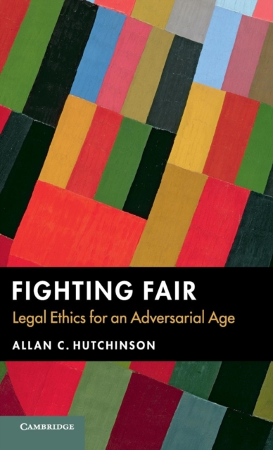 Fighting Fair : Legal Ethics for an Adversarial Age, Hardback Book