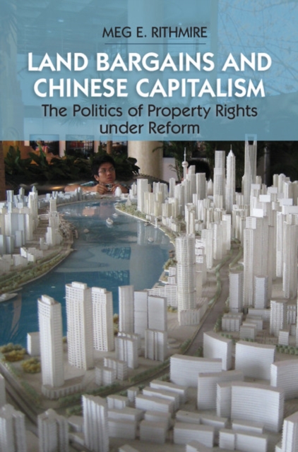 Land Bargains and Chinese Capitalism : The Politics of Property Rights under Reform, Hardback Book