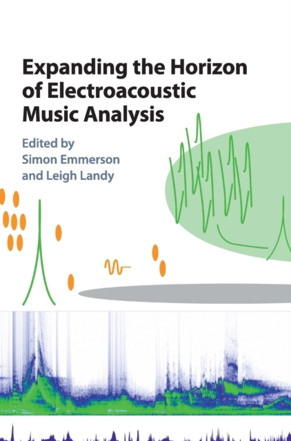 Expanding the Horizon of Electroacoustic Music Analysis, Hardback Book