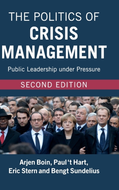 The Politics of Crisis Management : Public Leadership under Pressure, Hardback Book