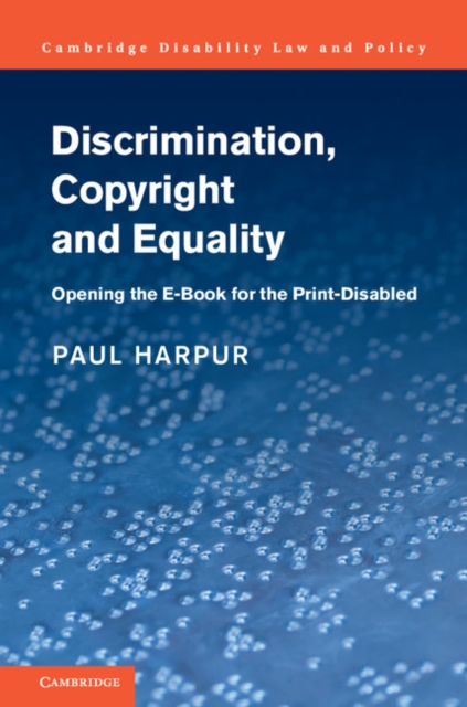 Discrimination, Copyright and Equality : Opening the e-Book for the Print-Disabled, Hardback Book