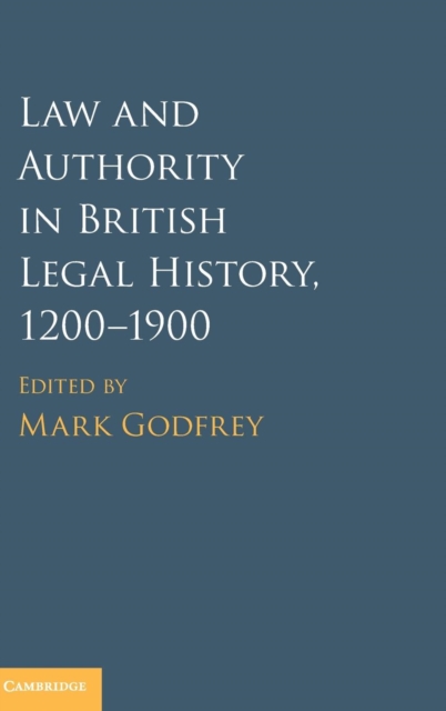 Law and Authority in British Legal History, 1200-1900, Hardback Book