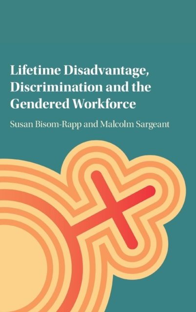 Lifetime Disadvantage, Discrimination and the Gendered Workforce, Hardback Book