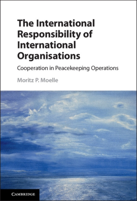 The International Responsibility of International Organisations : Cooperation in Peacekeeping Operations, Hardback Book
