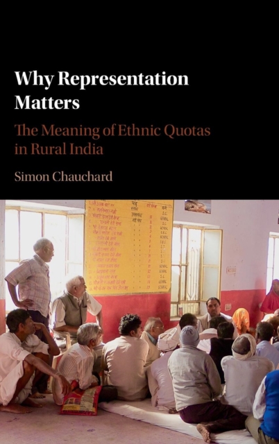 Why Representation Matters : The Meaning of Ethnic Quotas in Rural India, Hardback Book