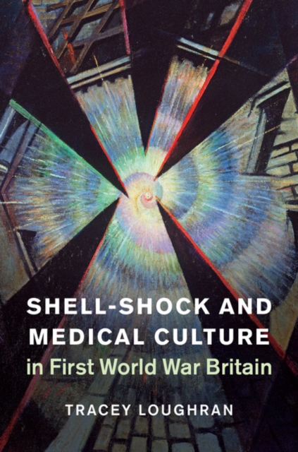 Shell-Shock and Medical Culture in First World War Britain, Hardback Book
