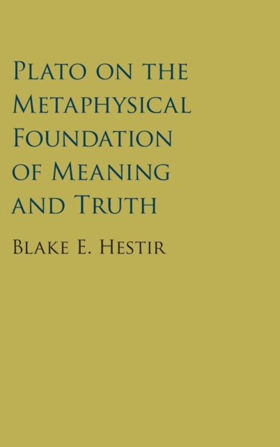 Plato on the Metaphysical Foundation of Meaning and Truth, Hardback Book