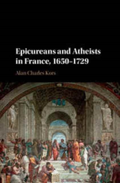Epicureans and Atheists in France, 1650-1729, Hardback Book