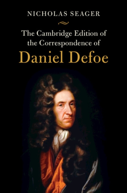 The Cambridge Edition of the Correspondence of Daniel Defoe, Hardback Book