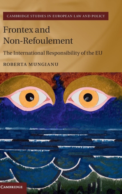 Frontex and Non-Refoulement : The International Responsibility of the EU, Hardback Book