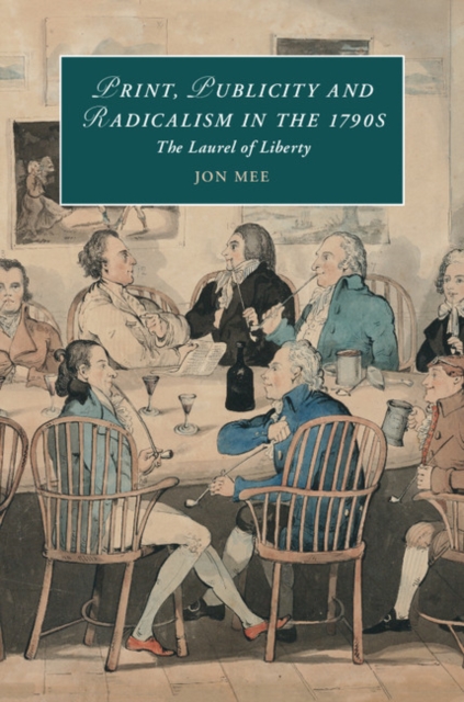 Print, Publicity, and Popular Radicalism in the 1790s : The Laurel of Liberty, Hardback Book