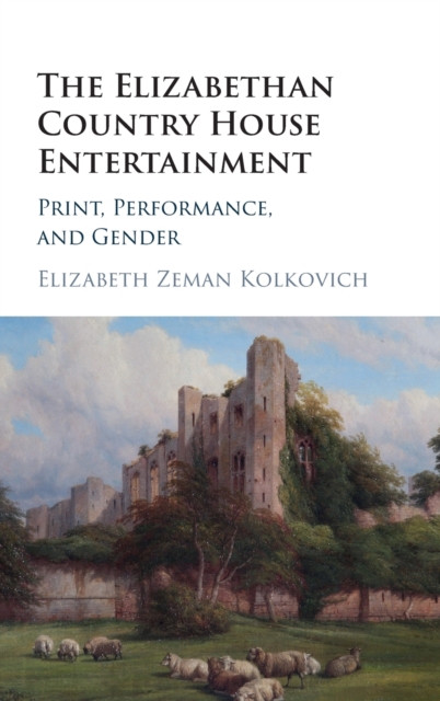 The Elizabethan Country House Entertainment : Print, Performance and Gender, Hardback Book