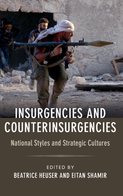 Insurgencies and Counterinsurgencies : National Styles and Strategic Cultures, Hardback Book