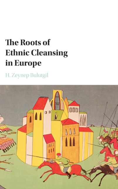 The Roots of Ethnic Cleansing in Europe, Hardback Book