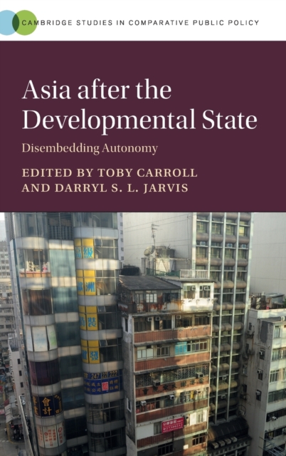 Asia after the Developmental State : Disembedding Autonomy, Hardback Book