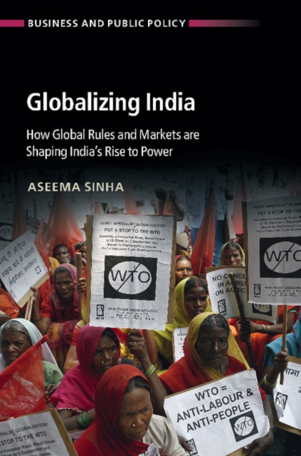 Globalizing India : How Global Rules and Markets are Shaping India's Rise to Power, Hardback Book