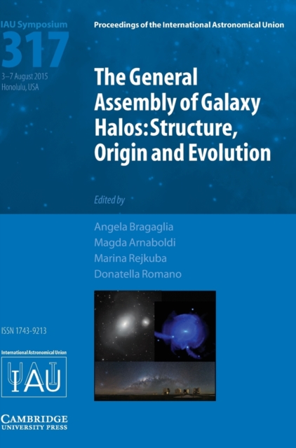 The General Assembly of Galaxy Halos (IAU S317) : Structure, Origin and Evolution, Hardback Book