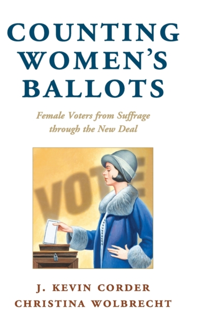 Counting Women's Ballots : Female Voters from Suffrage through the New Deal, Hardback Book