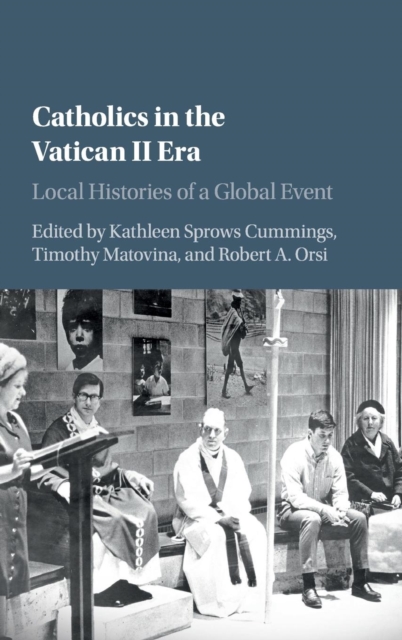 Catholics in the Vatican II Era : Local Histories of a Global Event, Hardback Book