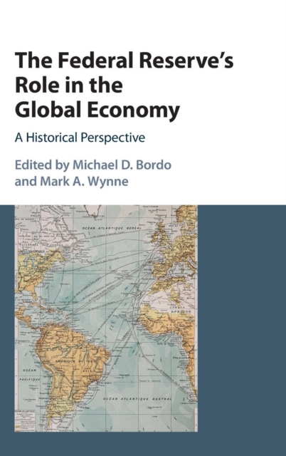 The Federal Reserve's Role in the Global Economy : A Historical Perspective, Hardback Book
