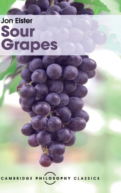 Sour Grapes : Studies in the Subversion of Rationality, Hardback Book