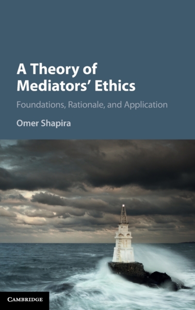 A Theory of Mediators' Ethics : Foundations, Rationale, and Application, Hardback Book